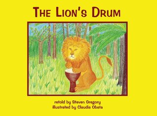 The Lion's Drum, A Retelling of an African Folktale