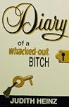 Diary of a Whacked-Out Bitch or How to Change the Universe Starting With Yourself Diary of a Whacked-Out Bitch or How to Change the Universe Starting With Yourself