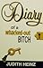 Diary of a Whacked-Out Bitch or How to Change the Universe St... by Judith A. Heinz