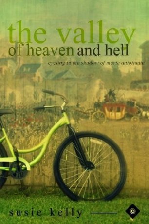 The Valley of Heaven and Hell - Cycling in the Shadow of Marie-Antoinette (Kindle Edition)