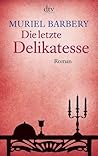 Die letzte Delikatesse by Muriel Barbery