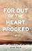 For Out Of The Heart Proceed