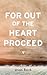 For Out Of The Heart Proceed