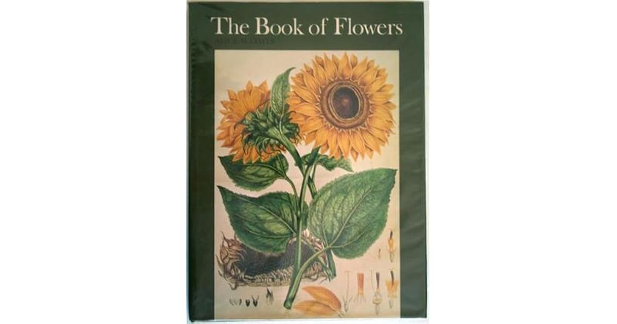 The Book of Flowers Four Centuries of Flower Illustration by Alice M