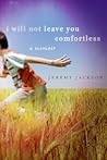 I Will Not Leave You Comfortless: A Memoir