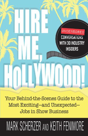 Hire Me, Hollywood!: Your Behind-the-Scenes Guide to the Most Exciting - and Unexpected - Jobs in Show Business (Kindle Edition)