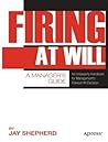 Firing at Will: A Manager's Guide Firing at Will: A Manager's Guide
