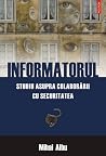 Informatorul. Studiu asupra colaborării cu Securitatea Informatorul. Studiu asupra colaborării cu Securitatea