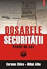 Dosarele Securităţii. Studii de caz