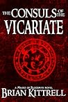 The Consuls of the Vicariate by Brian Kittrell The Consuls of the Vicariate by Brian Kittrell