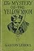The Mystery of the Yellow Room by Gaston Leroux