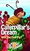Caterpillar's Dream by Roitman Trillo