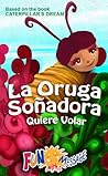 La Oruga Soñadora Quiere Volar by Roitman Trillo