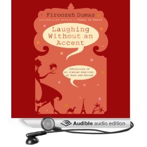 Laughing Without an Accent: Adventures of an Iranian American, at Home and Abroad (Funny in Farsi #2)