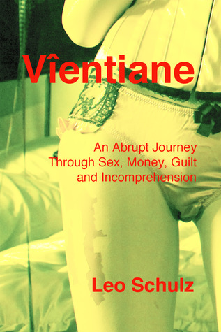 Vientiane: An Abrupt Journey Through Sex, Money, Guilt and Incomprehension (Paperback)
