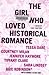 The Girl Who Loved Historical Romance, A Book of First Chapters