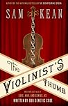 The Violinist's Thumb by Sam Kean