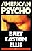 American Psycho by Bret Easton Ellis