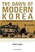 The Dawn of Modern Korea: t...