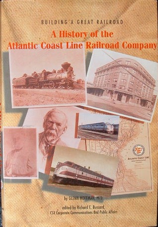 Building a Great Railroad: A history of the Atlantic Coast Line Railroad Company