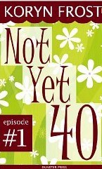 Not Yet 40 (Kindle Edition)