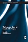 The Business Case for Sustainable Finance (Routledge Studies in Ecological Economics) The Business Case for Sustainable Finance (Routledge Studies in Ecological Economics)