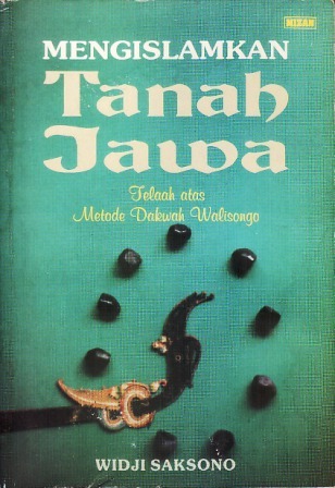 Mengislamkan Tanah Jawa: Telaah atas Metode Dakwah Walisongo