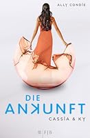 Die Ankunft (Cassia & Ky, #3)