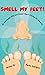 Smell My Feet! 10 Seriously Silly and Sweet Short Stories for Squirts