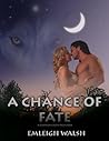 A Chance of Fate by Emleigh Walsh