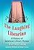 The Laughing Librarian : A History of American Library Humor