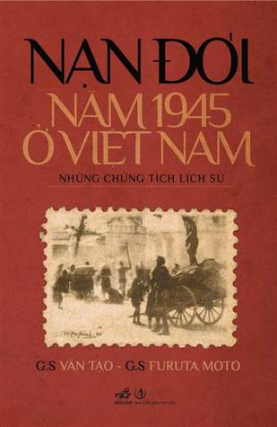 Nạn đói năm 1945 ở Việt Nam - Những chứng tích lịch sử  (Paperback)