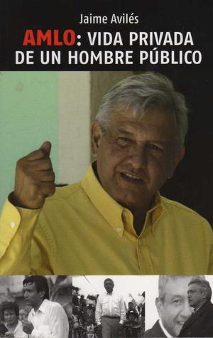 AMLO: Vida privada de un hombre público