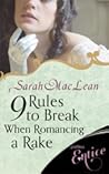 9 Rules to Break When Romancing a Rake by Sarah MacLean