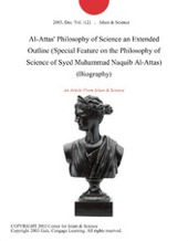 Al-Attas' Philosophy of Science an Extended Outline (Biography)
