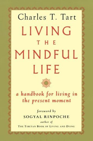 Living the Mindful Life: A Handbook for Living in the Present Moment