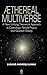 Aethereal multiverse: a new unifying theoretical approach to cosmology, particle physics, and quantum gravity