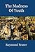THE MADNESS OF YOUTH