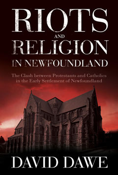 Riots and Religion in Newfoundland: The Clash between Protestants and Catholics in the Early Settlement of Newfoundland (Paperback)