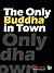 The Only Buddha in Town