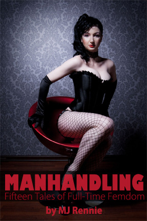 Manhandling: Fifteen Tales of Full Time Femdom