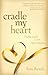Cradle My Heart: Finding God's Love After Abortion