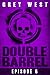 Double Barrel (Episode 6)