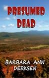 Presumed Dead by Barbara Ann Derksen Presumed Dead by Barbara Ann Derksen