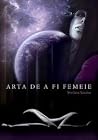 Arta de a fi femeie Arta de a fi femeie