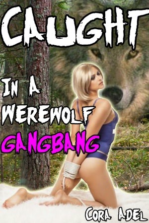 Caught In A Werewolf Gangbang