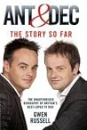 Ant & Dec: The Story So Far: The Unauthorised Biography of Britain's Best-Loved TV Duo