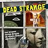Dead Strange: The Bizarre Truths Behind 50 Unexplained Mysteries Dead Strange: The Bizarre Truths Behind 50 Unexplained Mysteries