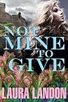 Not Mine to Give by Laura Landon