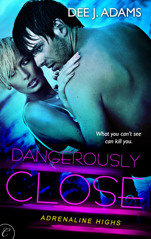 Dangerously Close (Adrenaline Highs, #3)